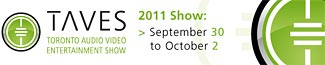 TAVES 2011 (Toronto Audio Video Entertainment Show) Report Coverage